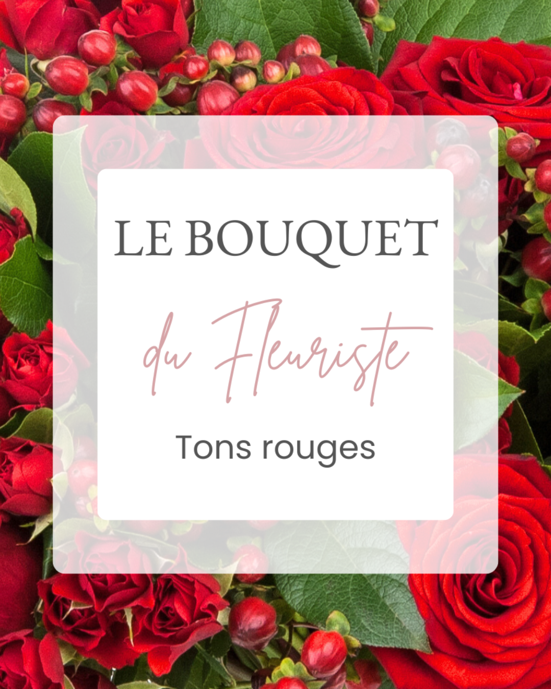 Bouquet du fleuriste - Tons rouges