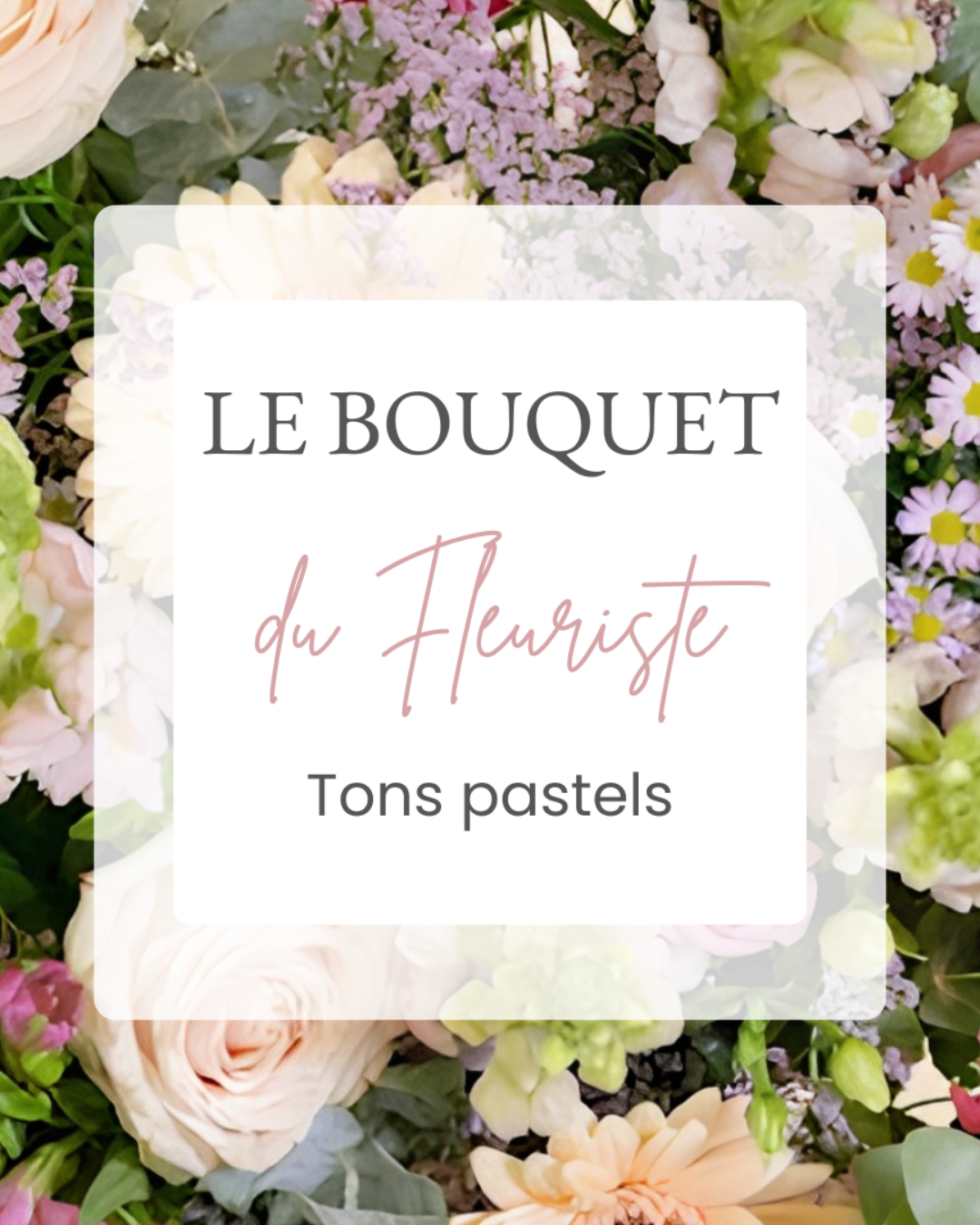 Bouquet du fleuriste - Tons pastels